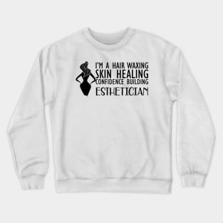 Esthetician - I'm hair waxing skin healing confidence building Crewneck Sweatshirt